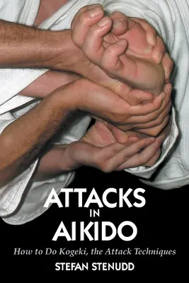 Támadások az Aikidóban: Hogyan kell csinálni a Kogekit, a támadási technikákat? - Attacks in Aikido: How to Do Kogeki, the Attack Techniques