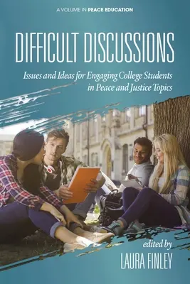 Nehéz beszélgetések: Kérdések és ötletek a főiskolai hallgatók bevonásához a béke és igazságosság témáiba - Difficult Discussions: Issues and Ideas for Engaging College Students in Peace and Justice Topics