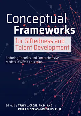 A tehetség és a tehetségfejlesztés fogalmi keretei: Tartós elméletek és átfogó modellek a tehetségnevelésben - Conceptual Frameworks for Giftedness and Talent Development: Enduring Theories and Comprehensive Models in Gifted Education