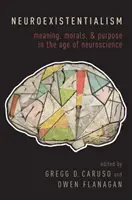 Neuroexisztencializmus: Jelentés, erkölcs és cél az idegtudomány korában - Neuroexistentialism: Meaning, Morals, and Purpose in the Age of Neuroscience