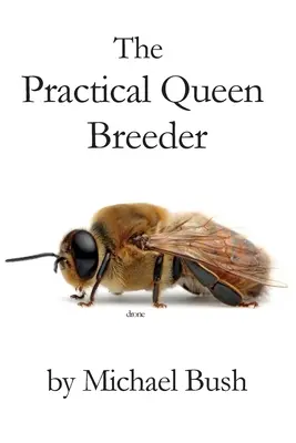 A gyakorlati királynőtenyésztő: Méhészkedés természetesen - The Practical Queen Breeder: Beekeeping Naturally