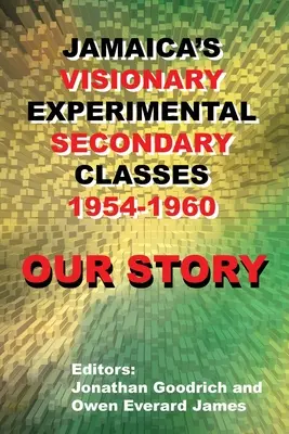 Történetünk: Jamaika látomásos kísérleti középiskolai osztályai 1954-1960 - Our Story: Jamaica's Visionary Experimental Secondary Classes 1954 - 1960