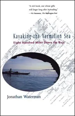 Kajakozás a Vermilion-tengeren: Nyolcszáz mérföld a Baja mentén - Kayaking the Vermilion Sea: Eight Hundred Miles Down the Baja