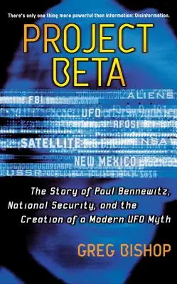 Béta projekt: Paul Bennewitz, a nemzetbiztonság és a modern ufó-mítosz megteremtésének története - Project Beta: The Story of Paul Bennewitz, National Security, and the Creation of a Modern UFO Myth