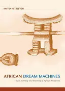 Afrikai álomgépek: Az afrikai fejtámlák stílusa, identitása és jelentése - African Dream Machines: Style, Identity and Meaning of African Headrests