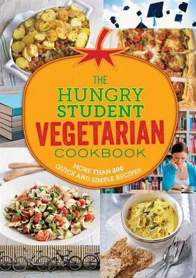 Az éhes diák vegetáriánus: Több mint 200 gyors és egyszerű recept - The Hungry Student Vegetarian: More Than 200 Quick and Simple Recipes