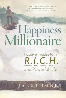 Boldogságmilliomos: Pozitív képek a R.I.C.H. és az erőteljes életért - Happiness Millionaire: Positive Images for a R.I.C.H and Powerful Life