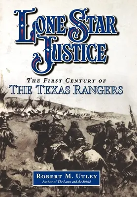 Lone Star Justice: A Texas Rangers első évszázada - Lone Star Justice: The First Century of the Texas Rangers