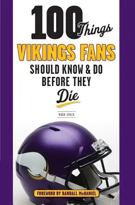 100 dolog, amit a Vikings rajongóknak tudniuk és meg kell tenniük, mielőtt meghalnak - 100 Things Vikings Fans Should Know and Do Before They Die