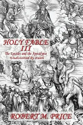 Szent mese harmadik kötet A levelek és az Apokalipszis A hit által torzítatlanul: A levelek és az Apokalipszis a hit által torzítatlanul - Holy Fable Volume Three The Epistles and the Apocalypse Undistorted by Faith: The Epistles and the Apocalypse Undistorted by Faith