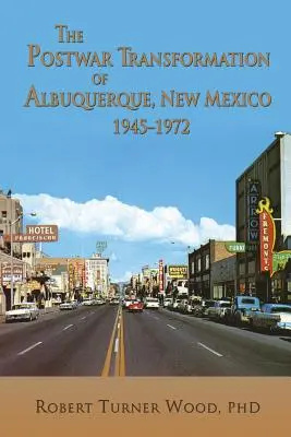 Az új-mexikói Albuquerque háború utáni átalakulása, 1945-1972 - The Postwar Transformation of Albuquerque, New Mexico, 1945-1972