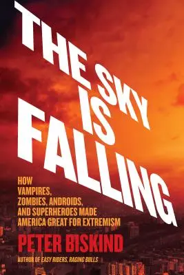 Az ég leszakad: Hogyan tették a vámpírok, zombik, androidok és szuperhősök Amerikát a szélsőségesek nagyszerűvé - The Sky Is Falling: How Vampires, Zombies, Androids, and Superheroes Made America Great for Extremism