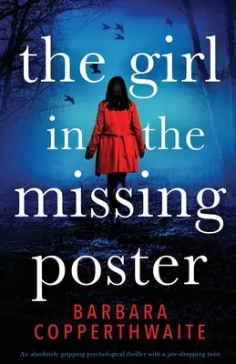 A lány az eltűnt plakáton: Egy abszolút lebilincselő pszichológiai thriller, lehengerlő fordulattal. - The Girl in the Missing Poster: An absolutely gripping psychological thriller with a jaw-dropping twist