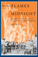 Éjfél utáni lángok: Gyilkosság, bosszú és egy texasi közösség pusztulása, átdolgozott kiadás - Flames After Midnight: Murder, Vengeance, and the Desolation of a Texas Community, Revised Edition