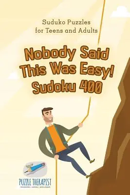 Senki sem mondta, hogy ez könnyű! Sudoku 400 - Suduko rejtvények tiniknek és felnőtteknek - Nobody Said This Was Easy! Sudoku 400 - Suduko Puzzles for Teens and Adults