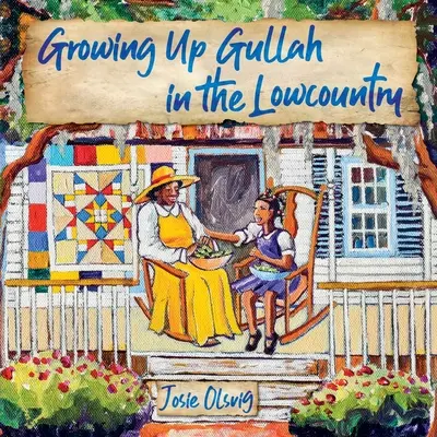 Growing Up Gullah in the Lowcountry (Olsvig Jo (Josie) a.)