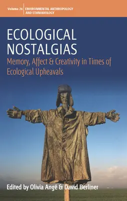 Ökológiai nosztalgiák: Emlékezet, érzelmek és kreativitás az ökológiai felfordulások idején - Ecological Nostalgias: Memory, Affect and Creativity in Times of Ecological Upheavals