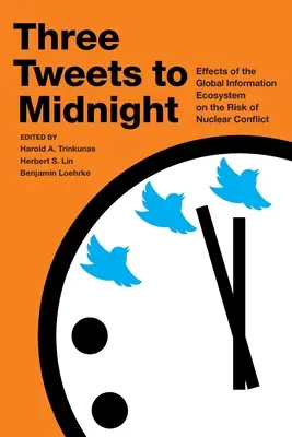 Három tweettel éjfélig: A globális információs ökoszisztéma hatása a nukleáris konfliktus kockázatára - Three Tweets to Midnight: Effects of the Global Information Ecosystem on the Risk of Nuclear Conflict