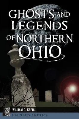 Észak-Ohio szellemei és legendái - Ghosts and Legends of Northern Ohio