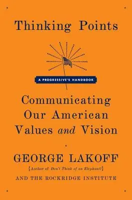 Gondolkodási pontok: Amerikai értékeink és jövőképünk kommunikálása - Thinking Points: Communicating Our American Values and Vision