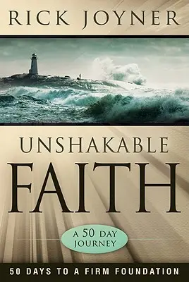 Rendíthetetlen hit: 50 nap a szilárd alapokhoz - Unshakable Faith: 50 Days to a Firm Foundation