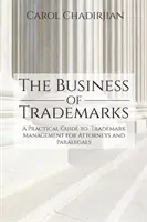 A védjegyek üzletága: A Practical Guide to Trademark Management for Attorneys and Paralegals (Gyakorlati útmutató a védjegyek kezeléséhez ügyvédek és jogi asszisztensek számára) - The Business of Trademarks: A Practical Guide to Trademark Management for Attorneys and Paralegals