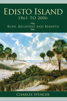 Edisto Island, 1861-től 2006-ig: Romlás, felépülés és újjászületés - Edisto Island, 1861 to 2006: Ruin, Recovery and Rebirth