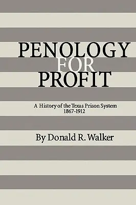 Penology for Profit: A texasi börtönrendszer története, 1867-1912 - Penology for Profit: A History of the Texas Prison System, 1867-1912
