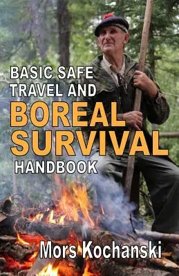Alapvető biztonságos utazás és boreális túlélés kézikönyve: A Wilderness Arts and Recreation Magazine gyöngyszemei - Basic Safe Travel and Boreal Survival Handbook: Gems from Wilderness Arts and Recreation Magazine
