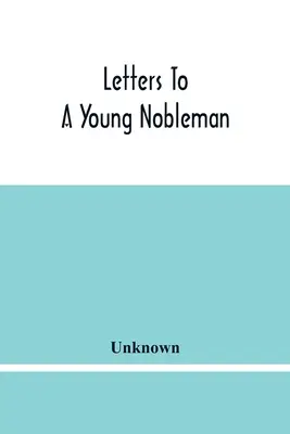 Levelek egy fiatal nemeshez - Letters To A Young Nobleman