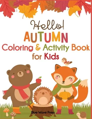 Hello Autumn Coloring & Activity Book for Kids (Színező és tevékenységkönyv gyerekeknek) - Hello Autumn Coloring & Activity Book for Kids