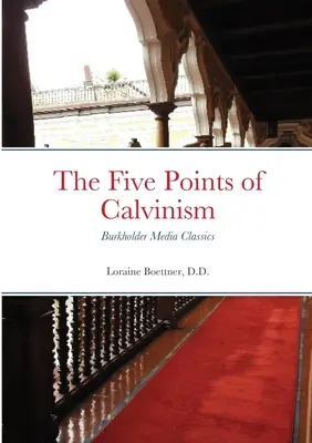 A kálvinizmus öt pontja: Burkholder Media Classics - The Five Points of Calvinism: Burkholder Media Classics