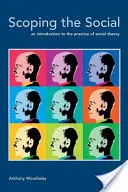 A társadalmi élet feltérképezése: Bevezetés a társadalomelmélet gyakorlatába - Scoping the Social: An Introduction to the Practice of Social Theory