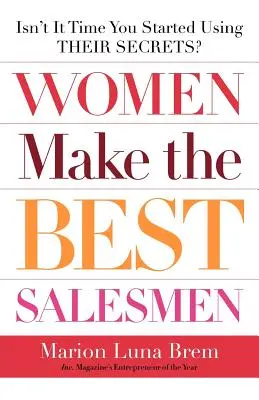 A nők a legjobb üzletkötők: Isn't It Time You Started Started Using Their Secrets? - Women Make the Best Salesmen: Isn't It Time You Started Using Their Secrets?