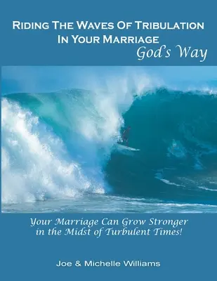 Lovaglás a nyomorúság hullámain a házasságodban, Isten útjain - Riding the Waves of Tribulation in Your Marriage, God's Way