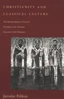 A kereszténység és a klasszikus kultúra: A természetes teológia metamorfózisa a hellenizmussal való keresztény találkozásban - Christianity and Classical Culture: The Metamorphosis of Natural Theology in the Christian Encounter with Hellenism