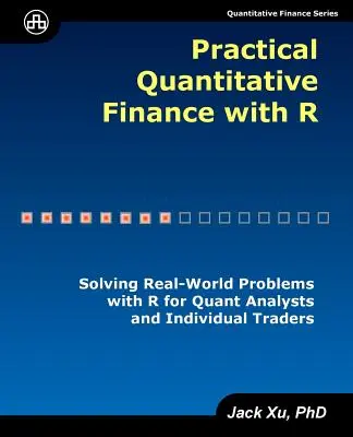 Gyakorlati kvantitatív pénzügyek R-rel: Valós problémák megoldása R-rel kvantitatív elemzők és egyéni kereskedők számára - Practical Quantitative Finance with R: Solving Real-World Problems with R for Quant Analysts and Individual Traders