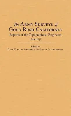 The Army Surveys of Gold Rush California: A topográfiai mérnökök jelentései, 1849-1851 - The Army Surveys of Gold Rush California: Reports of Topographical Engineers, 1849-1851