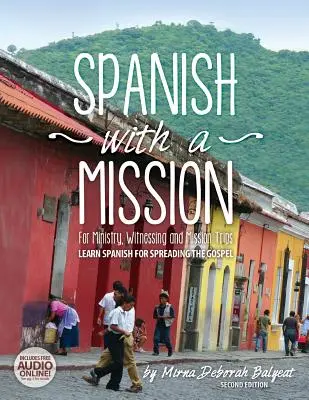 Spanyol küldetéssel: Tanulj spanyolul az evangélium terjesztéséhez 2. kiadás - Spanish with a Mission: For Ministry, Witnessing, and Mission Trips Learn Spanish for Spreading the Gospel 2nd edition