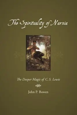 A Narnia lelkisége: C.S. Lewis mélyebb varázslata - The Spirituality of Narnia: The Deeper Magic of C.S. Lewis