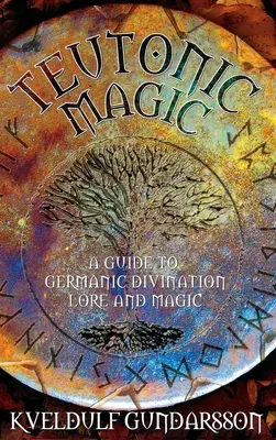 Teutonikus mágia: Útmutató a germán jósláshoz, tudományhoz és mágiához - Teutonic Magic: A Guide to Germanic Divination, Lore and Magic