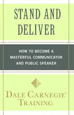 Stand and Deliver: Hogyan váljon mesterien kommunikáló és nyilvános szónokká? - Stand and Deliver: How to Become a Masterful Communicator and Public Speaker