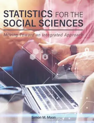 Statisztika a társadalomtudományok számára: Egy integrált megközelítés felé haladva - Statistics for the Social Sciences: Moving Toward an Integrated Approach