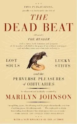 The Dead Beat: Lost Souls, Lucky Stiffs, and the Perverse Pleasures of Obituaries (Elveszett lelkek, szerencsétlenek és a gyászjelentések perverz örömei) - The Dead Beat: Lost Souls, Lucky Stiffs, and the Perverse Pleasures of Obituaries