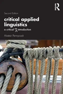 Kritikai alkalmazott nyelvészet: Kritikai újbóli bevezetés - Critical Applied Linguistics: A Critical Re-Introduction