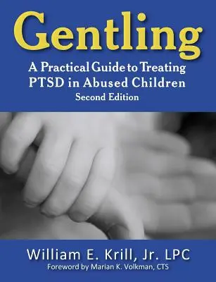 Gentling: A Practical Guide to Treating Ptsd in Abused Children, 2. kiadás - Gentling: A Practical Guide to Treating Ptsd in Abused Children, 2nd Edition