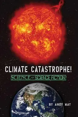 KLÍMAKATASZTRÓFA! Tudomány vagy science fiction? - CLIMATE CATASTROPHE! Science or Science Fiction?