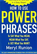 Hogyan használd a hatalmi kifejezéseket, hogy kimondd, amit gondolsz, komolyan gondold, amit mondasz, és megkapd, amit akarsz? - How to Use Power Phrases to Say What You Mean, Mean What You Say, & Get What You Want