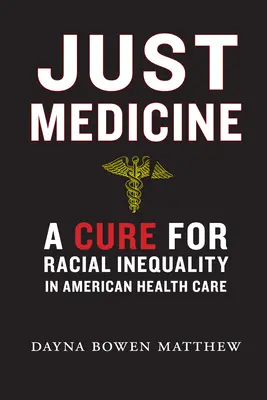 Igazságos orvostudomány: A gyógymód a faji egyenlőtlenségekre az amerikai egészségügyben - Just Medicine: A Cure for Racial Inequality in American Health Care