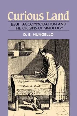 Kíváncsi föld: A jezsuiták befogadása és a sinológia eredete - Curious Land: Jesuit Accommodation and the Origins of Sinology